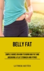 Belly Fat : Simple Guides on How to Burn Bad Fat and Archiving a Flat Stomach and Fitness - Book