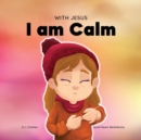 With Jesus I am Calm : A Christian children's book to teach kids about the peace of God; for anger management, emotional regulation, social emotional learning, ... ages 3-5, 6-8, 8-10 - Book