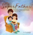 My Superfather : A Christian children's rhyming book celebrating fathers from a biblical point of view - Book