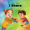 With Jesus I Share : A Christian children's book regarding the importance of sharing using a story from the Bible; for family, homeschooling, Sunday school, daycare and more - Book