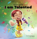 With Jesus I am Talented : A Christian book for kids about God-given talents & abilities; using a bible-based story to help kids understand they can use their gifts to honor God; ages 3-5, 6-8, 8-10 - Book