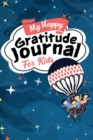 My Happy Gratitude Journal for Kids : Gratitude Journal Book with Prompts for a Better Life and Self Growth, Mindfulness Journal Diary for Boys and Girls Ages 8-12, Gratitude Diary for Kids who Worry - Book
