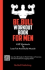 Be.Bull Workout Book for Men : 450 Workouts to Lose Fat and Build Muscle - Workout Book Contains QR Codes to Watch Videos of Exercises & to Download Extra Logging Sheets - Book