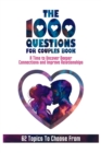 The 1000 Questions for Couples Book : Deep Questions for Couples To Reconnect and Improve Relationship. Questions for Married Couples or to Ask your Spouse or Partner Before Marriage or After - Book