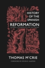 History of the Spanish Reformation : Progress & Suppression in the 16th Century - Book