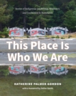 This Place Is Who We Are : Stories of Indigenous Leadership, Resilience, and Connection to Homelands - Book