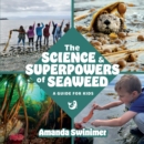 The Science and Superpowers of Seaweed : A Guide for Kids - Book