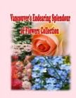 Vancouver's Endearing Splendour of Flowers Collection - Book