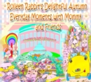 Rolleen Rabbit's Delightful Autumn Everyday Moments with Mommy and Friends - eBook