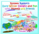 Rolleen Rabbit's Early Winter Delight and Fun with Mommy and Friends - eBook