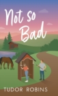 Not so Bad : A small-town coming-home story - Book
