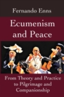 Ecumenism and Peace : From Theory and Practice to Pilgrimage and Companionship - Book