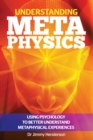 Understanding Metaphysics : Using psychology to better understand metaphysical experiences - Book