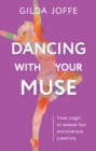 Dancing With Your Muse : Inner Magic to Release Fear and Embrace Creativity - eBook