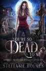 You're So Dead to Me : A kooky, spooky paranormal romance - Book