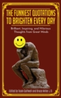 The Funniest Quotations to Brighten Every Day : Brilliant, Inspiring, and Hilarious Thoughts from Great Minds (Quotes to Inspire) - Book