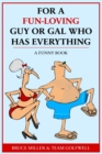 For a Fun-Loving Guy or Gal Who Has Everything : A Funny Book - Book