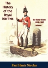 The History of the Royal Marines: the Early Years 1664-1842: Volume 1 - eBook