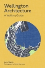 Wellington Architecture : A Walking Guide - Book