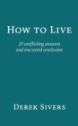 How to Live : 27 conflicting answers and one weird conclusion - Book