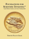 Foundations for Scientific Investing (Revised 11th) : Capital Markets Intuition and Critical Thinking Skills - Book