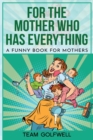 For the Mother Who Has Everything : A Funny Book for Mothers - Book