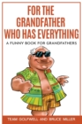 For the Grandfather Who Has Everything : A Funny Book for Grandfathers - Book
