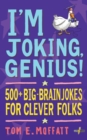 I'm Joking, Genius! : 500+ Big-Brain Jokes for Clever Folks - Book