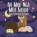 Ka Moe Ng&#257; Mea Katoa - Everything Sleeps : Bilingual M&#257;ori-English Edition - Book