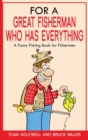 For a Great Fisherman Who Has Everything : A Funny Fishing Book for Fishermen - Book