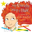 My Unruly Mop of Hair : Story and Colouring Book - Book