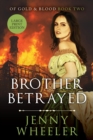 Brother Betrayed - Large Print Edition #2 Of Gold & Blood series - Book