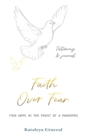 Faith Over Fear : Find Hope in the Midst of a Pandemic: Testimony and Journal in-one: Special alternative cover edition - Book