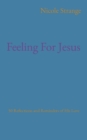 Feeling For Jesus : 50 Reflections and Reminders of His Love - Book