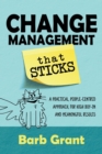Change Management that Sticks : A Practical, People-centred Approach, for High Buy-in and Meaningful Results - Book