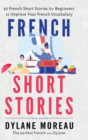 French Short Stories : Thirty French Short Stories for Beginners to Improve your French Vocabulary - Book