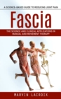 Fascia : A Science-based Guide to Reducing Joint Pain (The Science and Clinical Applications in Manual and Movement Therapy) - Book