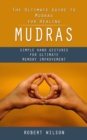 Mudras : The Ultimate Guide to Mudras for Healing (Simple Hand Gestures for Ultimate Memory Improvement) - Book