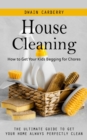 House Cleaning : How to Get Your Kids Begging for Chores (The Ultimate Guide to Get Your Home Always Perfectly Clean) - Book