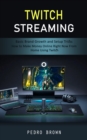 Twitch Streaming : Basic Brand Growth and Setup Tricks (How to Make Money Online Right Now From Home Using Twitch) - Book
