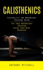 Calisthenics : Flexibility for Bodyweight Training Guide (The True Bodyweight Training Guide Your Body Deserves) - Book