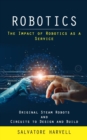 Robotics : The Impact of Robotics as a Service (Original Steam Robots and Circuits to Design and Build) - Book