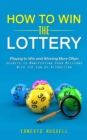 How to Win the Lottery : Playing to Win and Winning More Often (Secrets to Manifesting Your Millions With the Law of Attraction) - Book