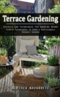 Terrace Gardening : Secrets and Techniques for Growing Herbs (Simple Techniques to Grow a Sustainable Organic Garden) - Book