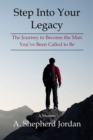Step Into Your Legacy : The Journey to Become the Man You've Been Called to Be - eBook