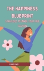 The Happiness Blueprint : Strategies to Unveil Your True Passion - eBook