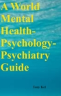 A World Mental Health-Psychology-Psychiatry Guide - eBook