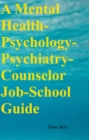 A Mental Health-Psychology-Psychiatry-Counselor Job-School Guide - eBook