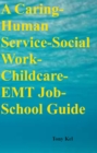 A Caring-Human Service-Social Work-Childcare-EMT Job-School Guide - eBook