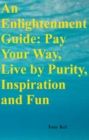 An Enlightenment Guide : Pay Your Way, Live by Purity, Inspiration and Fun - eBook